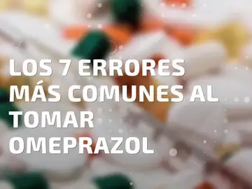 Los 7 errores que más se cometen en el uso del omeprazol Los 7 errores que más se cometen en el uso del omeprazol