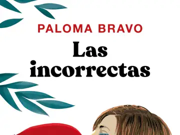 Novela 'Las incorrectas' de Paloma Bravo Novela 'Las incorrectas' de Paloma Bravo