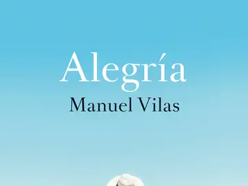 Portada de 'Alegría', de Manuel Vilas Portada de 'Alegría', de Manuel Vilas