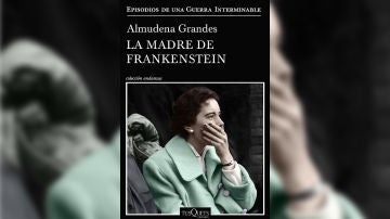 'La madre de Frankenstein' de Almudena Grandes 'La madre de Frankenstein' de Almudena Grandes