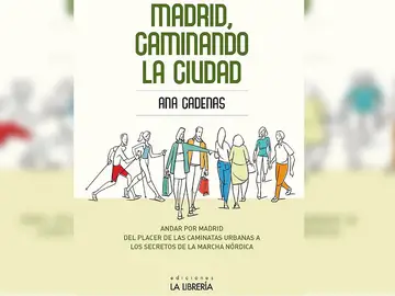'Madrid, caminando la ciudad' de Ana Cadenas 'Madrid, caminando la ciudad' de Ana Cadenas