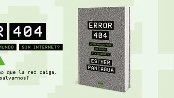 ¿Estamos preparados para un mundo sin Internet?, &quot;Error 404&quot; de Esther Paniagua tiene la respuesta.