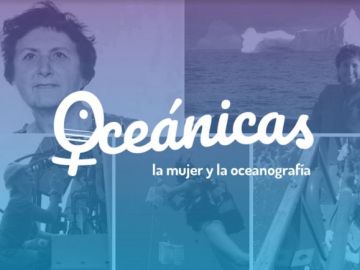 El proyecto “Oceánicas: la mujer y la oceanografía” . El proyecto “Oceánicas: la mujer y la oceanografía” .