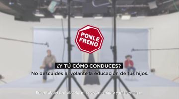 Nueva campaña de Ponle Freno: No descuides al volante la educación de tus hijos Nueva campaña de Ponle Freno: No descuides al volante la educación de tus hijos