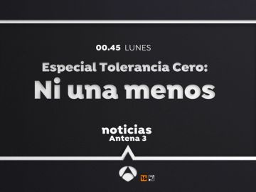 Antena 3 emite el lunes 'Ni una menos. Especial Tolerancia Cero' Antena 3 emite el lunes 'Ni una menos. Especial Tolerancia Cero'