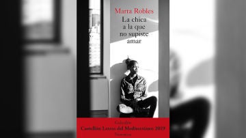 'La chica que no supiste amar' de Marta Robles 'La chica que no supiste amar' de Marta Robles
