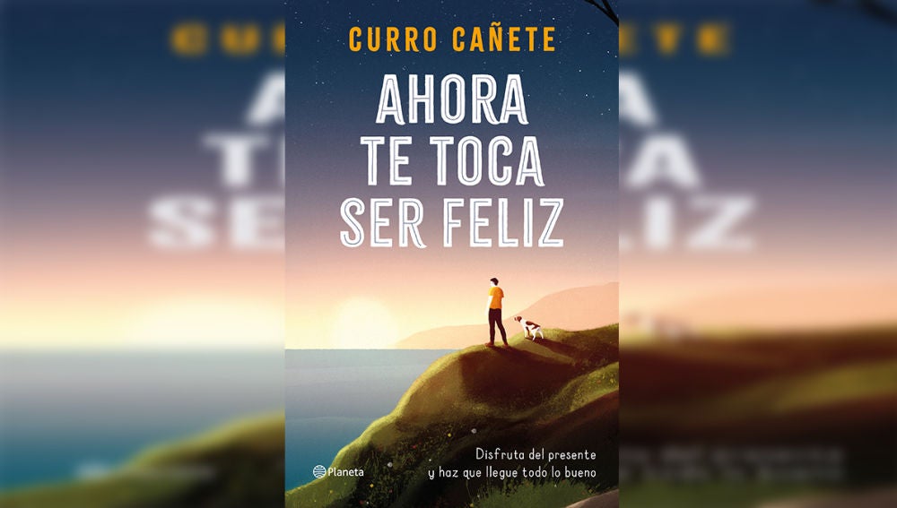 'Ahora te toca ser feliz', el nuevo libro de Curro Cañete