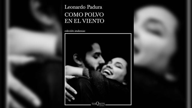 'Como polvo en el viento', el nuevo libro de Leonardo Padura