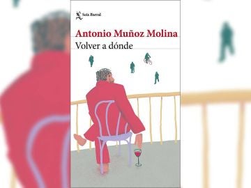 'Volver a dónde' de Antonio Muñoz Molina